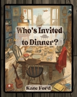 Who’s Invited to Dinner?: The Perfect Read-Aloud to Spark Creativity and Heartfelt Conversations 1764205308 Book Cover