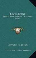 Back-Bone: Photographed From The Scalpel 1166481867 Book Cover