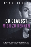 Du Glaubst, Mich Zu Kennen: Die Wahre Geschichte Von Herb Baumeister Und Dem Horror Auf Der Fox Hollow Farm (Wahres Verbrechen) (German Edition) B0FDGKT6WG Book Cover