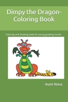 Dimpy the Dragon- Coloring Book: Coloring and drawing book for young growing minds. B09TMWJ34S Book Cover