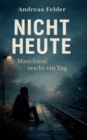 Nicht Heute: Manchmal reicht ein Tag (German Edition) 3695160829 Book Cover