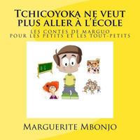 Tchicoyoka Ne Veut Plus Aller � l'�cole 154324498X Book Cover
