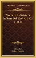 Storia Della Svizzera Italiana Dal 1797 Al 1802 (1864) 1024810399 Book Cover