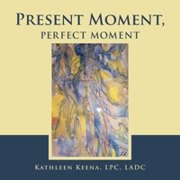 Present Moment, Perfect Moment 1663204608 Book Cover