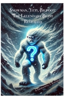 Snowman, Yeti, Bigfoot: The Legendary Beast Revealed B0DQ77N77N Book Cover