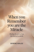 When You Remember You Are the Miracle: Healing the Parts of You That Learned to Shrink B0GQ3DFN87 Book Cover