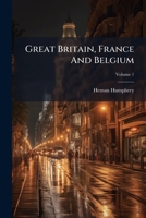 Great Britain, France And Belgium: A Short Tour In 1835, Volume 1 1245766635 Book Cover