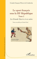 Le sport français sous la IIIe République: Tome 2 La Grande Guerre et ses suites (Héritage Et Mémoire Des Associations) (French Edition) 2343180105 Book Cover