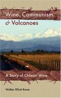 Wine, Communism & Volcanoes: A Story of Chilean Wine 1934074039 Book Cover