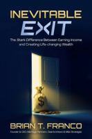 Inevitable Exit: The Stark Difference Between Earning Income and Creating Life-Changing Wealth B0FR3LWBZG Book Cover