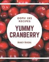Oops! 285 Yummy Cranberry Recipes: Keep Calm and Try Yummy Cranberry Cookbook B08JGYMLGL Book Cover