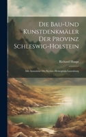 Die Bau-Und Kunstdenkmäler Der Provinz Schleswig-Holstein: Mit Ausnahme Des Kreises Herzogtum Lauenburg 1020657987 Book Cover