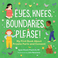 Eyes, Knees, Boundaries, Please!: My First Book About Private Parts and Consent
