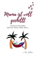 Mama ist voll gechillt: Ein Buch für Mamas und für Papas, Omas, Opas ... 3752622199 Book Cover