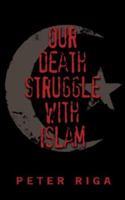 Our Death Struggle With Islam 1425944949 Book Cover