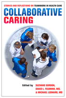 Collaborative Caring: Stories and Reflections on Teamwork in Health Care (The Culture and Politics of Health Care Work) 0801453399 Book Cover