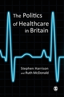 The Politics of Healthcare in Britain 0761941592 Book Cover