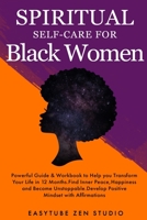 Spiritual Self-Care for Black Women: Powerful Spiritual Guide & Workbook to Help you Transform Your Life in 12 Months. Find Inner Peace and Happiness and Become Badass. 1914271963 Book Cover