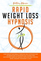 Rapid Weight Loss Hypnosis: Lose Weight Naturally Through Self-Hypnosis and Affirmations to Increase Self-Esteem and Motivation. Burn Fat Quickly with Natural Gastric Band, Healing Your Body & Soul 1801132275 Book Cover