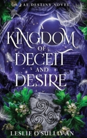 A Kingdom of Deceit and Desire (Fae Destiny) 1648985025 Book Cover