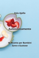 Autosvezzamento: 46 Ricette per Bambini Sane e Gustose B0CKY6PY3P Book Cover