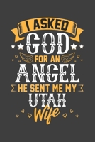 I Asked God for Angel He sent Me My Utah Wife: Blank lined journal 100 page 6 x 9 Retro Birthday Gifts For Wife From Husband - Favorite US State Wedding Anniversary Gift For her - Notebook to jot down 1705824293 Book Cover