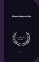 The Gladsome Life 135597285X Book Cover