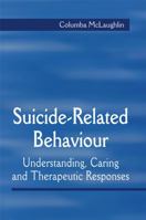 Suicide-Related Behaviour: Understanding, Caring and Therapeutic Responses 1861565089 Book Cover