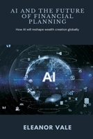 AI and the Future of Financial Planning How AI will reshape wealth creation globally 9371779527 Book Cover