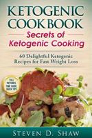 Ketogenic Cookbook - Secrets of Ketogenic Cooking. 60 Delightful Ketogenic Recipes for Fast Weight Loss 1536920843 Book Cover