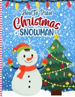 How to Draw Christmas Snowman: Christmas Activity Book for Kids - a Fun Illustrations to Practice & Learn Doodling & Drawing Skills .. Cute Xmas Gift B08P3PC5G7 Book Cover
