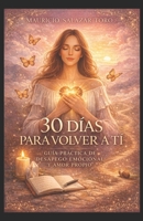 30 DÍAS PARA VOLVER A TÍ: GUÍA PRÁCTICA DE DESAPEGO EMOCIONAL Y AMOR PROPIO (Spanish Edition) B0GLGZXMCQ Book Cover