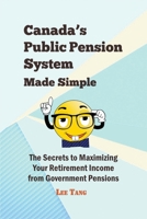 Canada's Public Pension System Made Simple: The Secrets To Maximizing Your Retirement Income From Government Pensions 1514784688 Book Cover