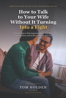 How to Talk to Your Wife Without It Turning Into a Fight: Practical Steps to Stop Arguments Before They Start, Defuse Tension, and Get Her to Actually Hear You (Includes the 60-Day Reset Program) B0H9ZRJQ5N Book Cover