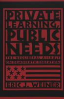 Private Learning, Public Needs: The Neoliberal Assault on Democratic Education (Teaching Contemporary Scholars) 0820462004 Book Cover