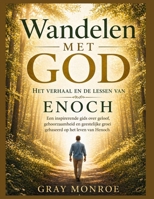 Wandelen met God: Het verhaal en de lessen van Henoch: Een inspirerende gids voor geloof, gehoorzaamheid en spirituele groei, gebaseerd op het leven van Henoch. (Dutch Edition) B0GY7Y2VV8 Book Cover