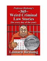 Professor Birdsong's 365 Weird Criminal Law Stories for Every Day of the Year 0997296402 Book Cover