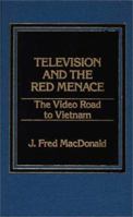 Television and the Red Menace: The Video Road to Vietnam 0275918076 Book Cover