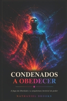 CONDENADOS A OBEDECER: A fuga da liberdade e a arquitetura invisível do poder (Portuguese Edition) B0H3MVRT2R Book Cover