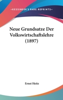 Neue Grundsatze Der Volkswirtschaftslehre (1897) 1160201692 Book Cover