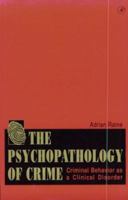 The Psychopathology of Crime: Criminal Behavior as a Clinical Disorder 0125761600 Book Cover