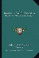 The Negro In South Carolina During Reconstruction 1162959959 Book Cover