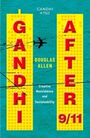 Gandhi After 9/11: Creative Nonviolence and Sustainability 0199491496 Book Cover