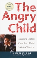 The Angry Child: Regaining Control When Your Child Is Out of Control 060980751X Book Cover