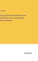 Die geographischen Verhaeltnisse der Krankheiten, oder, Grundzuege der Noso-Geographie 3382002876 Book Cover