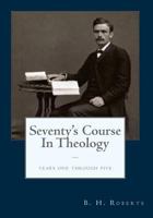 The Seventy's Course in Theology: First-[fifth] Year 1015445209 Book Cover