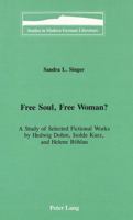 Free Soul, Free Woman?: A Study of Selected Fictional Works by Hedwig Dohm, Isolde Kurz, and Helene Bohlau (Studies in Modern German Literature) 0820425575 Book Cover