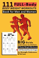 111 Full-Body Body Weight Workouts Book for Men and Women: Big Guide with Easy-to-Follow 111 Body Weight Workouts with Illustrated Exercise Images for Strength, Endurance & Fat Loss 1998729834 Book Cover