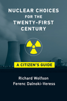Nuclear Choices for the Twenty-First Century: A Citizen's Guide 026254203X Book Cover