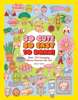 So Cute, So Easy to Draw!: Over 750 Everyday Items Turned into Art 157715861X Book Cover